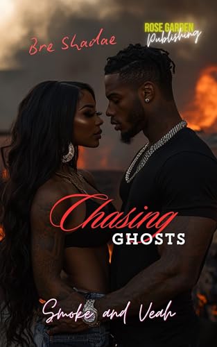 Chasing Ghosts : (She Wants all The Smoke)