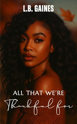 All That We’re Thankful For: A Thanksgiving Novelette